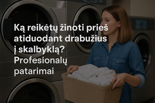 Ką reikėtų žinoti prieš atiduodant drabužius į skalbyklą? Profesionalų patarimai