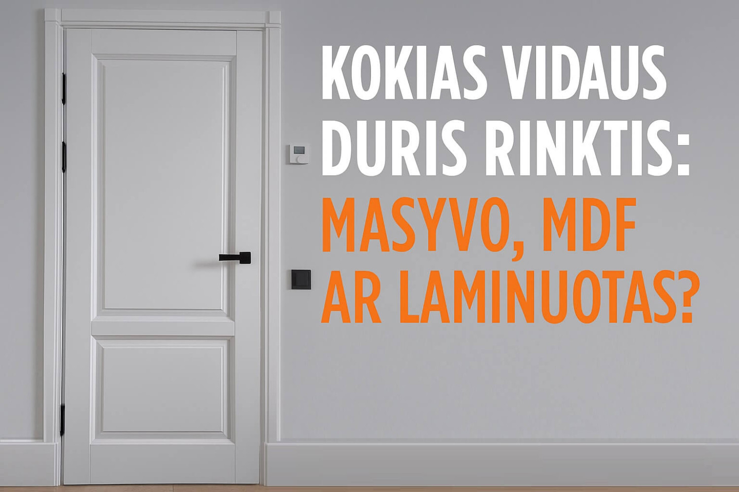 Kokias vidaus duris rinktis: medžio masyvo, MDF ar laminuotas?